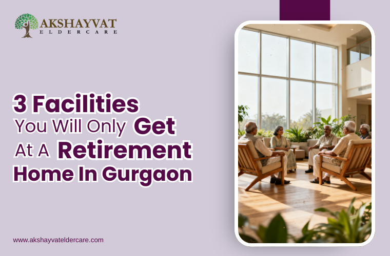 3 Senior-Care Facilities You Will Only Get At A Retirement Home In Gurgaon