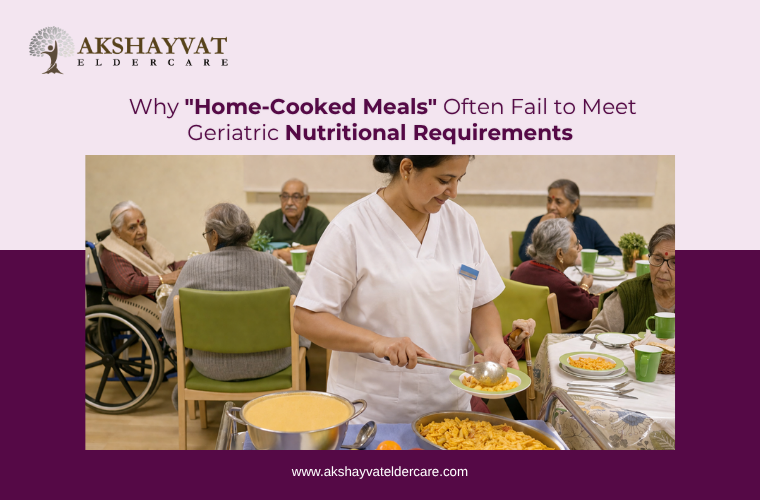 Why “Home-Cooked Meals” Often Fail to Meet Geriatric Nutritional Requirements