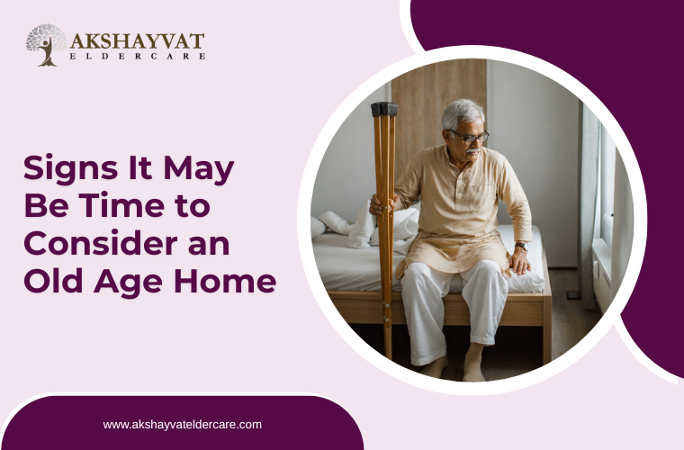 Signs It May Be Time to Consider an Old Age Home