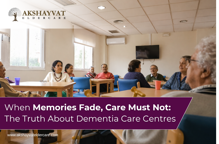 When Memories Fade, Care Must Not: The Truth About Dementia Care Centres