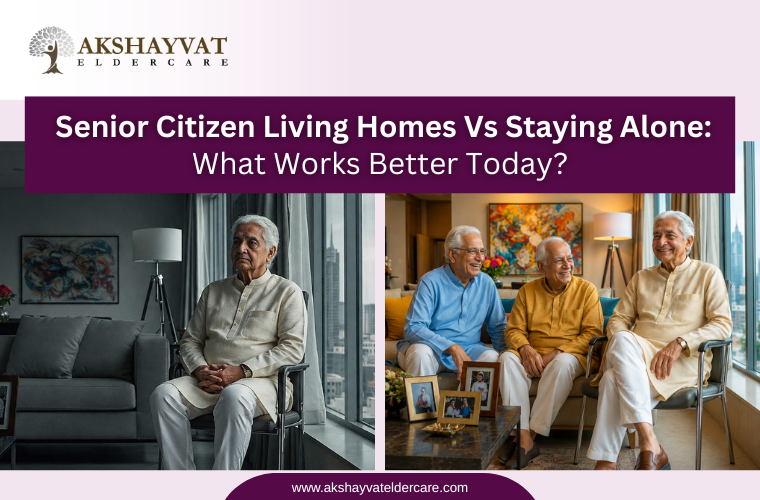 Senior Citizen Living Homes Vs Staying Alone: What Works Better Today?