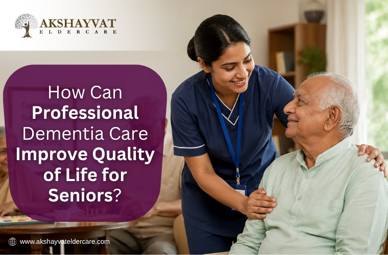 How Can Professional Dementia Care Improve Quality of Life for Seniors?
