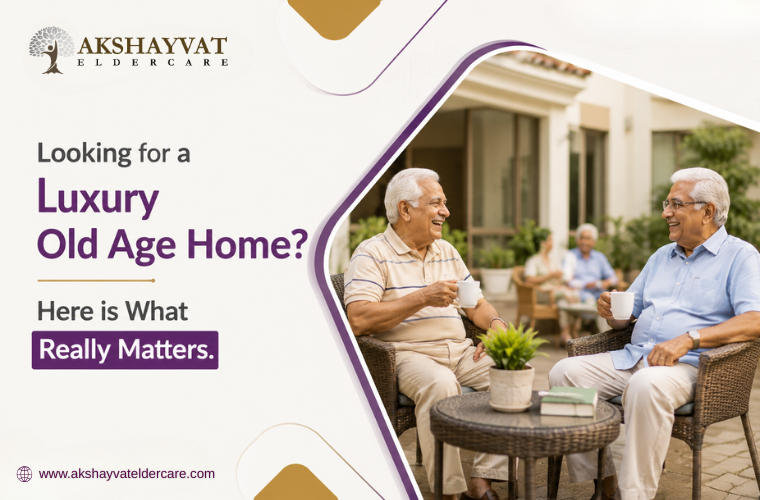 Looking for a Luxury Old Age Home? Here is What Really Matters